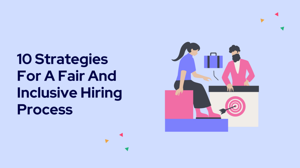 10 Strategies For A Fair And Inclusive Hiring Process